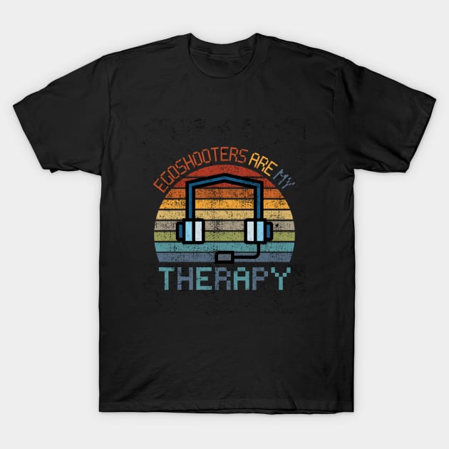 Egoshooters Are My Therapy T-Shirt by maxdax